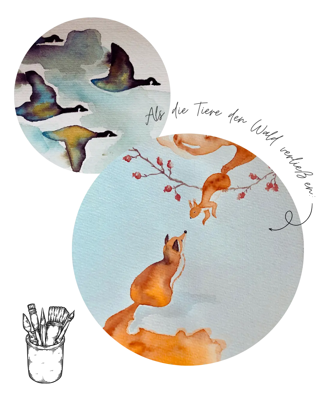 Zwei Aquarellbilder. Das Eine zeigt fliegende Wildgänse. Das andere einen Fuchs, der zu einem Eichhörnchen auf einem Hagebuttenzweig hinaufblickt. Daneben der Text in Handschrift: Als die Tiere den Wald verließen